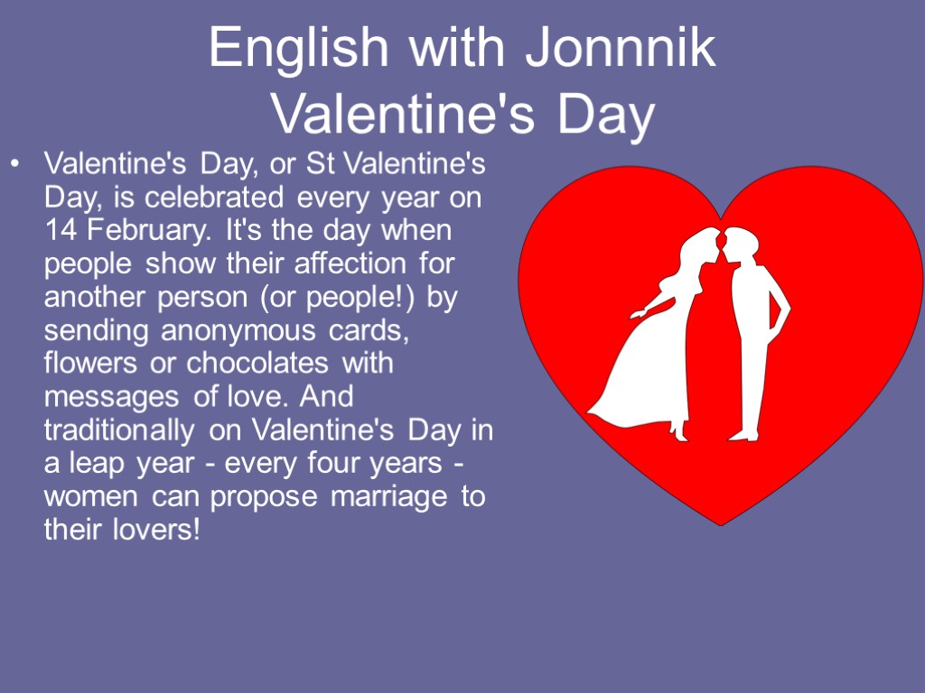 English with Jonnnik Valentine's Day Valentine's Day, or St Valentine's Day, is celebrated every